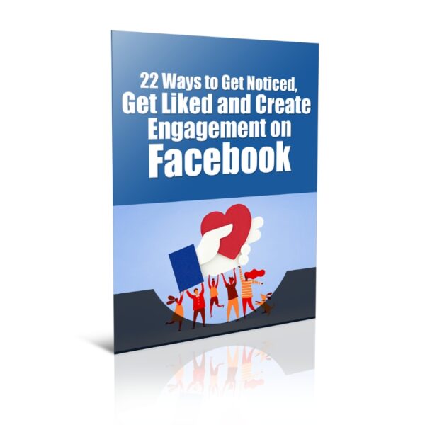 22 Ways To Get Noticed Get Liked and Create Engagement On Facebook