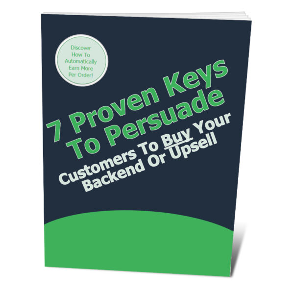 7 Proven Keys To Persuade Customers To Buy Your Backend Or Upsell Offer