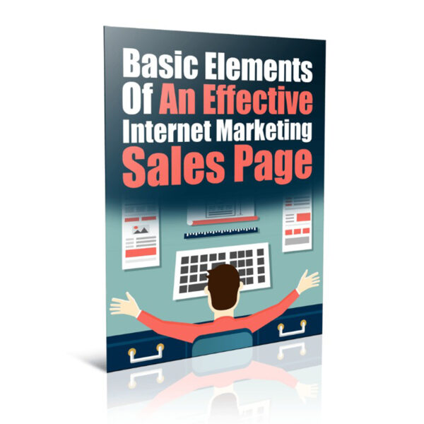 Basic Elements Of An Effective Internet Marketing Sales Page