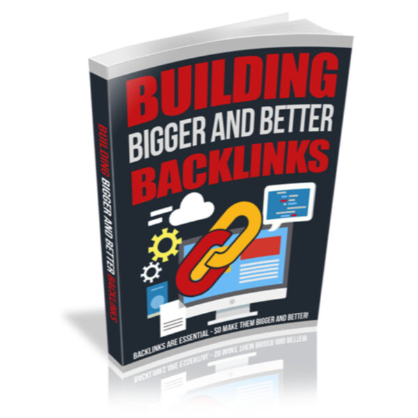 Building Bigger And Better Backlinks