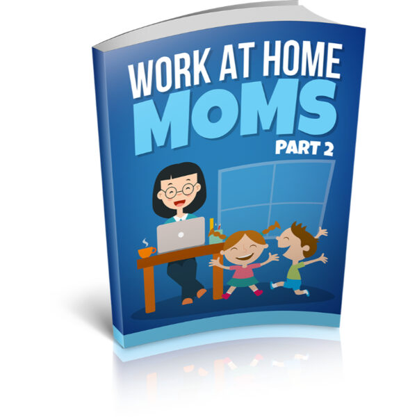 Work At Home Moms Part 2